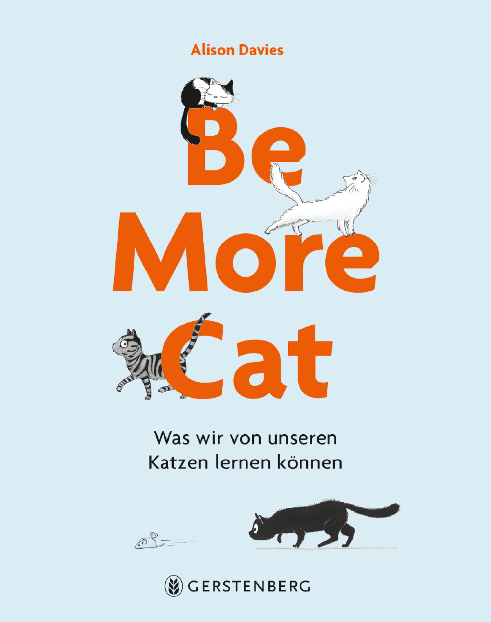 »BE MORE CAT«  — GERSTENBERG