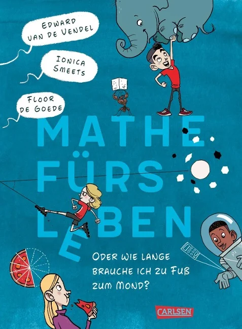 »Mathe fürs Leben oder: Wie lange brauche ich zu Fuß zum Mond?« — CARLSEN