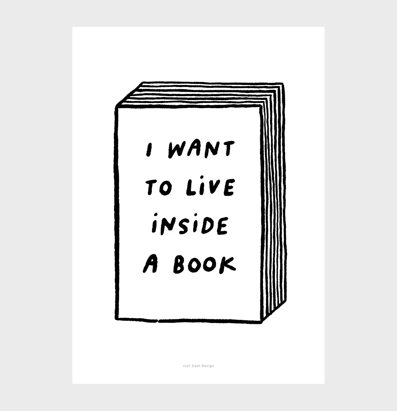 »I want to live inside a book, Zitat Poster«  — Just Cool Design