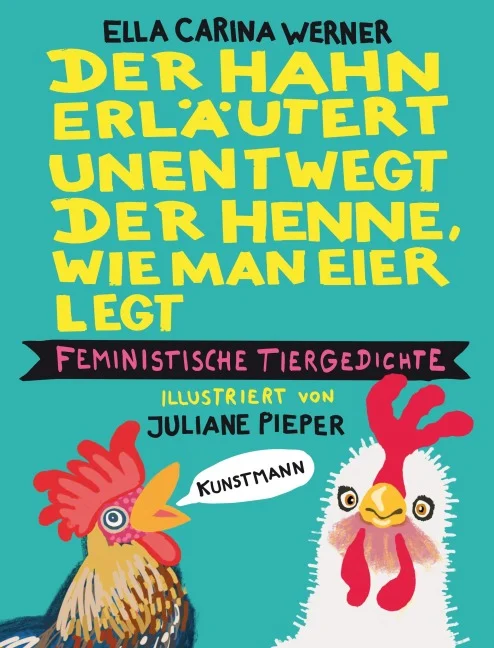 »Der Hahn erläutert unentwegt der Henne, wie man Eier legt« — ANTJE KUNSTMANN