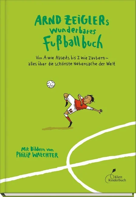 »Arnd Zeiglers wunderbares Fußballbuch« — KLETT KINDERBUCH