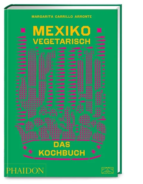 »Mexiko vegetarisch - Das Kochbuch« — PHAIDON