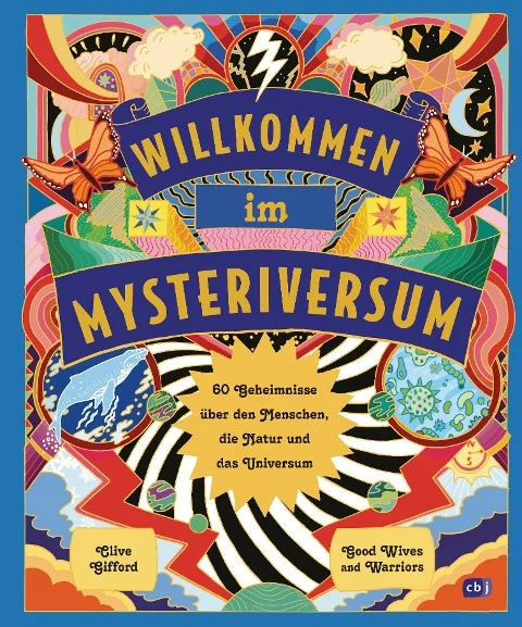 »Willkommen im Mysteriversum - 60 Geheimnisse über den Mensch, die Natur und das Universum«  — CBJ